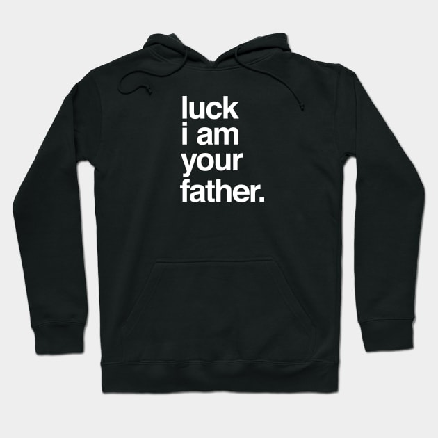 Luck I am Your Father Hoodie by vonHeilige